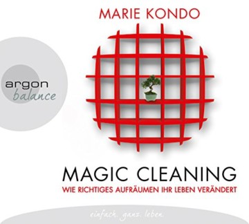 Magic Cleaning: Wie richtiges Aufräumen ihr Leben verändert -