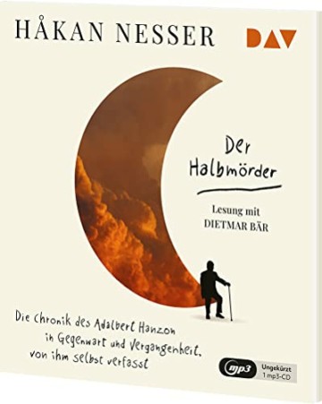Der Halbmörder. Die Chronik des Adalbert Hanzon in Gegenwart und Vergangenheit, von ihm selbst verfasst: Ungekürzte Lesung mit Dietmar Bär (1 mp3-CD) - 2