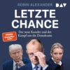 Letzte Chance: Der neue Kanzler und der Kampf um die Demokratie - 1